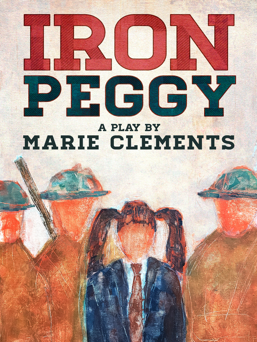 Title details for Iron Peggy by Marie Clements - Available